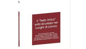 Il “Testo Unico” sulla Sicurezza nei luoghi di lavoro